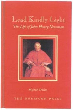 Lead Kindly Light: The Life of John Henry Newman by Michael Treharne Davies