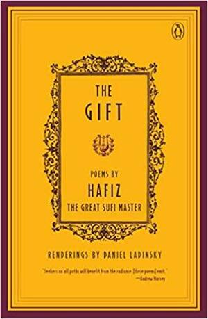 The Gift: Poems by Hafiz, the Great Sufi Master by Daniel Ladinsky, Hafiz