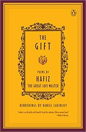 The Gift: Poems by Hafiz, the Great Sufi Master by Hafiz, Daniel Ladinsky