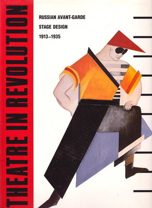 Theatre In Revolution: Russian Avant-Garde Stage Design, 1913-1935 by Mel Gordon, Valerii Gubin, Georgii Kovalenko, John E. Bowlt, Nicoletta Misler, Steven A. Nash, Nancy Van Norman Baer, Simon Karlinsky, Mikhail Kolesnikov, Elizabeth Souritz