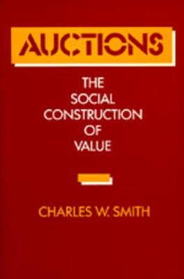 Auctions: The Social Construction of Value by Charles W. Smith