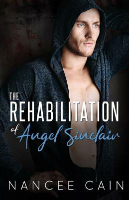 The Rehabilitation of Angel Sinclair by Nancee Cain