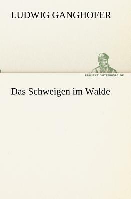 Das Schweigen Im Walde by Ludwig Ganghofer