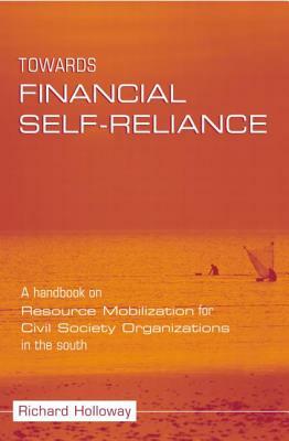 Towards Financial Self-reliance: A Handbook of Approaches to Resource Mobilization for Citizens' Organizations by Richard Holloway