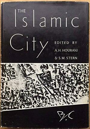 The Islamic City by Albert Hourani, Near East Center Staff, Near Eastern History Group Staff, University of Pennsylvania, S.M. Stern