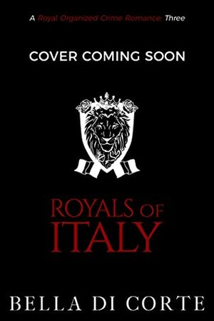 Royals of Italy by Bella Di Corte, Annie Rose Welch
