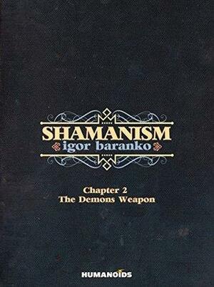 Shamanism Vol. 2 - The Demons Weapon by Igor Baranko