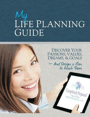 My Life Planning Guide: Discover your passions, values, dreams, and goals and design a plan to reach them by Shawn Smith, Kenneth Petersen