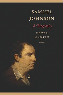 Samuel Johnson: A Biography by Peter Martin