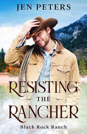 Resisting the Rancher by Jen Peters, Jen Peters