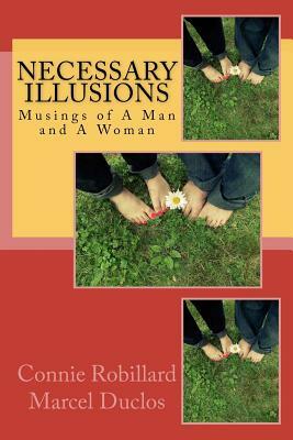 Necessary Illusions: Musings of A Man and A Woman by Marcel Duclos, Connie Robillard