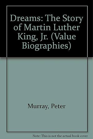 Dreams: The Story of Martin Luther King, Jr by Peter Murray