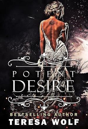 Potent Desire: A Dark, Arranged Marriage, Age Gap, Mafia Romance by Teresa Wolf