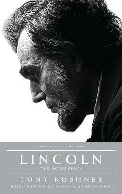 Lincoln: The Screenplay by Tony Kushner