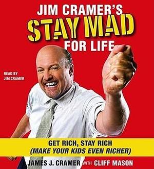 Jim Cramer's Stay Mad for Life: Get Rich, Stay Rich by Jim Cramer, Jim Cramer