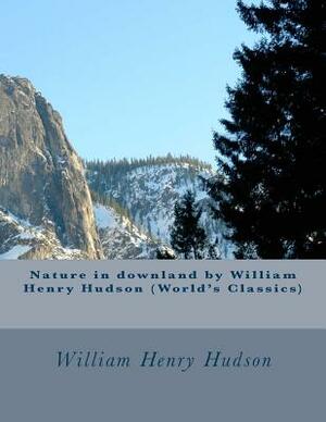 Nature in downland by William Henry Hudson (World's Classics) by William Henry Hudson