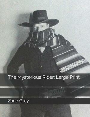 The Mysterious Rider: Large Print by Zane Grey