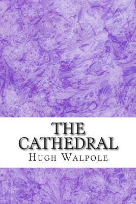 The Cathedral: (Hugh Walpole Classics Collection) by Hugh Walpole