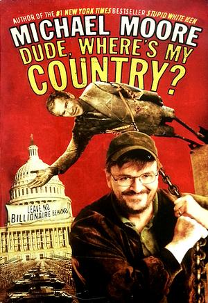 Dude, Where's My Country? by Michael Moore