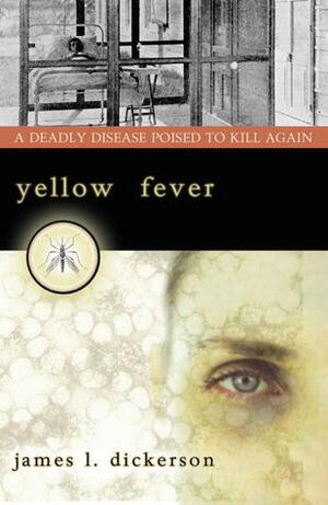 Yellow Fever: A Deadly Disease Poised to Kill Again by James L. Dickerson