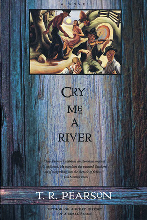 Cry Me a River by T.R. Pearson