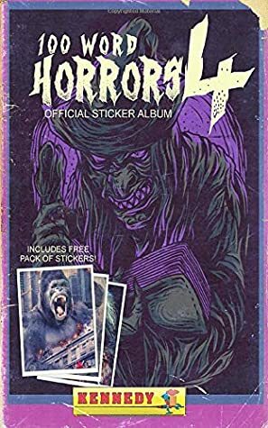 100 Word Horrors: Book 4: An Anthology of Horror Drabbles by Kevin J. Kennedy, Evans Light, Chad Lutzke, Jason Parent, John Boden, Adam Light, Lee Mountford, Eric J. Guignard, Andrew Lennon, J.C. Michael