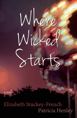 Where Wicked Starts by Elizabeth Stuckey-French, Patricia Henley