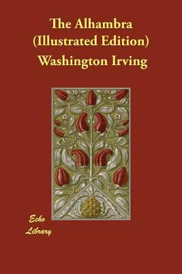 The Alhambra (Illustrated Edition) by Washington Irving