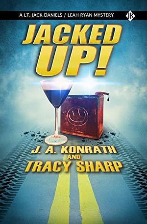 JACKED UP!: A Jack Daniels/Leah Ryan Short Mystery by J.A. Konrath, J.A. Konrath, Tracy Sharp