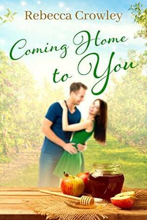 Coming Home to You by Rebecca Crowley