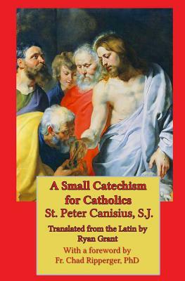 A Small Catechism for Catholics by Peter Canisius