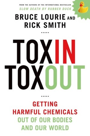 Toxin Toxout: Getting Harmful Chemicals Out of Our Bodies and Our World by Rick Smith, Bruce Lourie