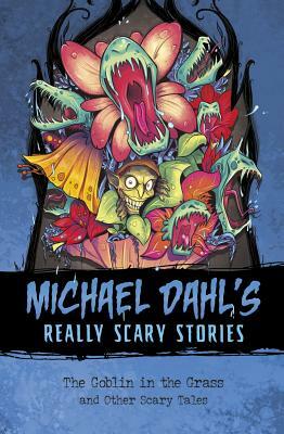 The Goblin in the Grass: And Other Scary Tales by Michael Dahl