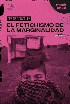 El fetichismo de la marginalidad by César González