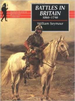 Battles in Britain: 1066-1746 by William Seymour