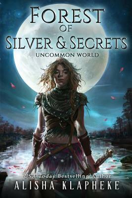 Forest of Silver and Secrets by Alisha Klapheke