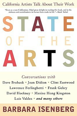 State of the Arts: California Artists Talk About Their Work by Barbara Isenberg