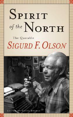 Spirit of the North: The Quotable Sigurd F. Olson by Sigurd F. Olson