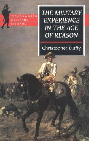 The Military Experience in the Age of Reason by Christopher Duffy