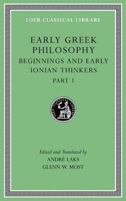 Early Greek Philosophy, Volume II: Beginnings and Early Ionian Thinkers, Part 1 by André Laks, Glenn W. Most