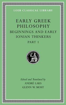 Early Greek Philosophy, Volume II: Beginnings and Early Ionian Thinkers, Part 1 by Glenn W. Most, André Laks