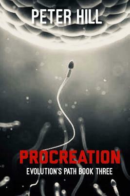 Procreation: Book Three of the Evolution's Path series by Peter Hill
