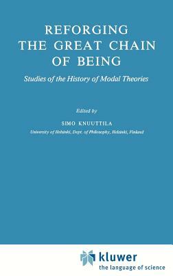 Reforging the Great Chain of Being: Studies of the History of Modal Theories by 