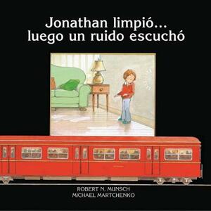 Jonathan Limpio?luego Un Ruido Escucha by Robert Munsch