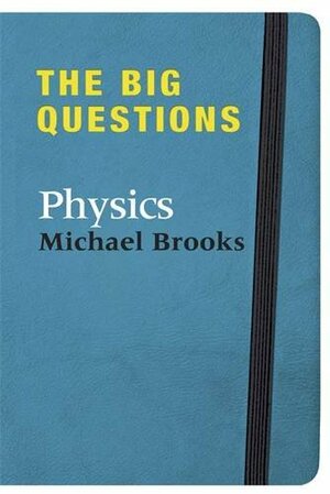 The Big Questions: Physics by Michael Brooks