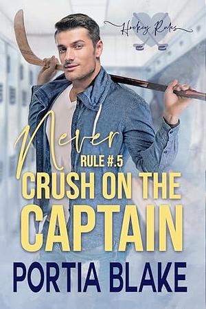 Rule #.5: Never Crush on the Captain by Portia Blake, Portia Blake