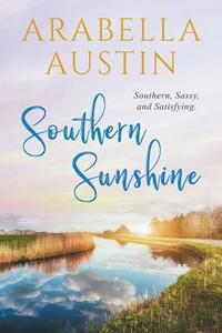Southern Sunshine: Southern, Sassy, and Satisfying. by Arabella Austin