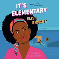 It's Elementary by Elise Bryant