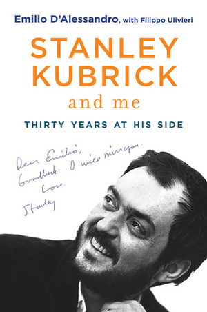 Stanley Kubrick and Me: Thirty Years at His Side by Emilio D'Alessandro, Simon Marsh, Filippo Ulivieri