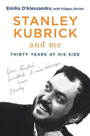 Stanley Kubrick and Me: Thirty Years at His Side by Simon Marsh, Emilio D'Alessandro, Filippo Ulivieri